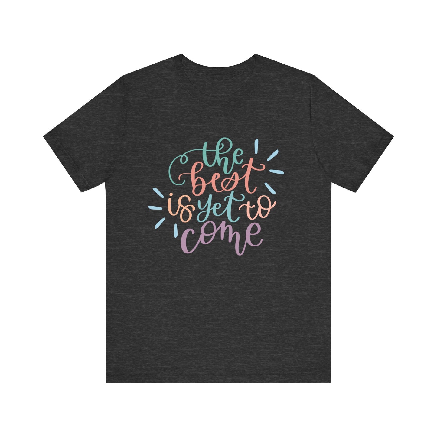 The Best is Yet to Come Tee