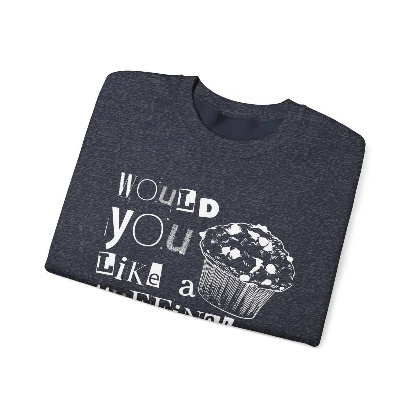 Would You Like a Muffin Sweatshirt (white design)