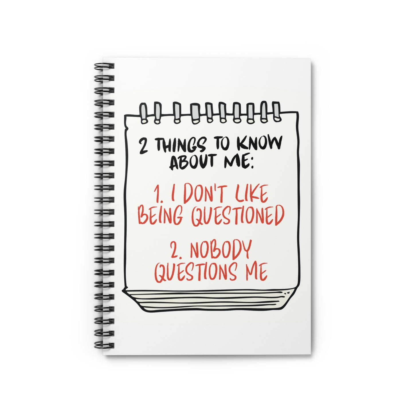 Nobody Questions Me Spiral Notebook