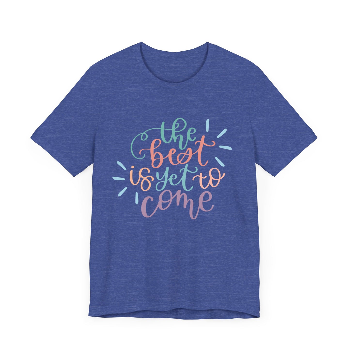 The Best is Yet to Come Tee
