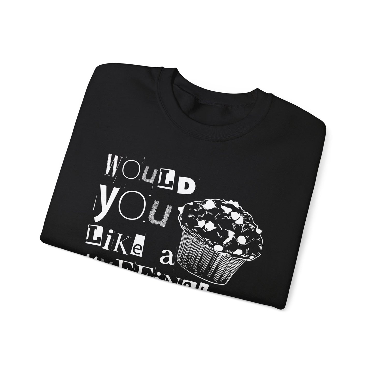 Would You Like a Muffin Sweatshirt (white design)