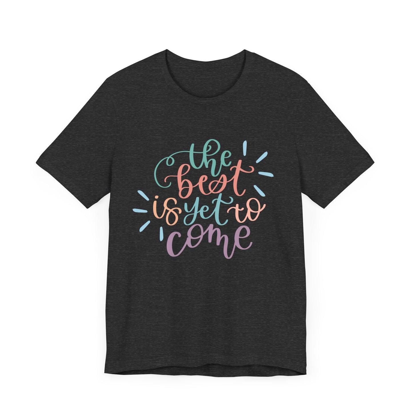 The Best is Yet to Come Tee