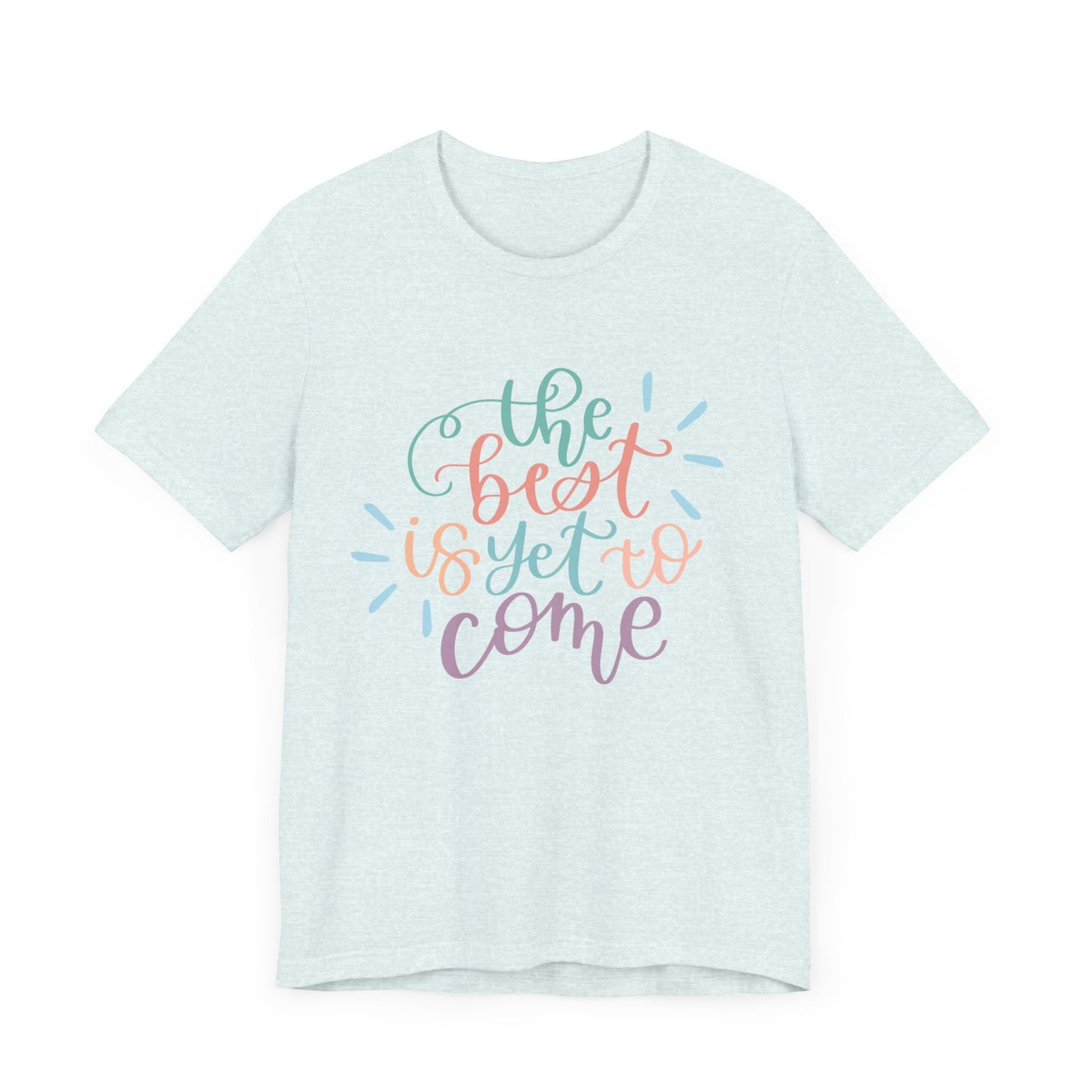 The Best is Yet to Come Tee