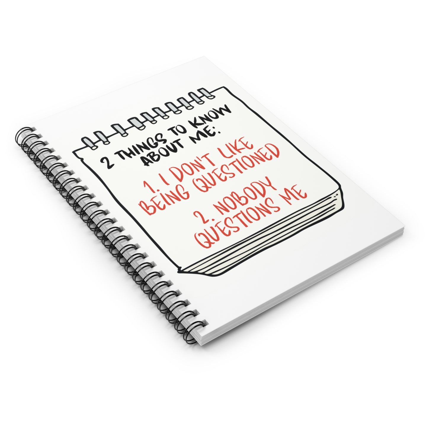Nobody Questions Me Spiral Notebook