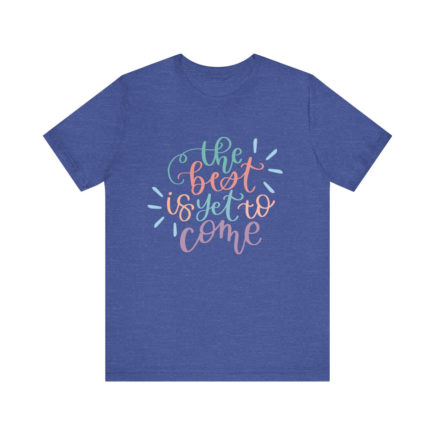 The Best is Yet to Come Tee