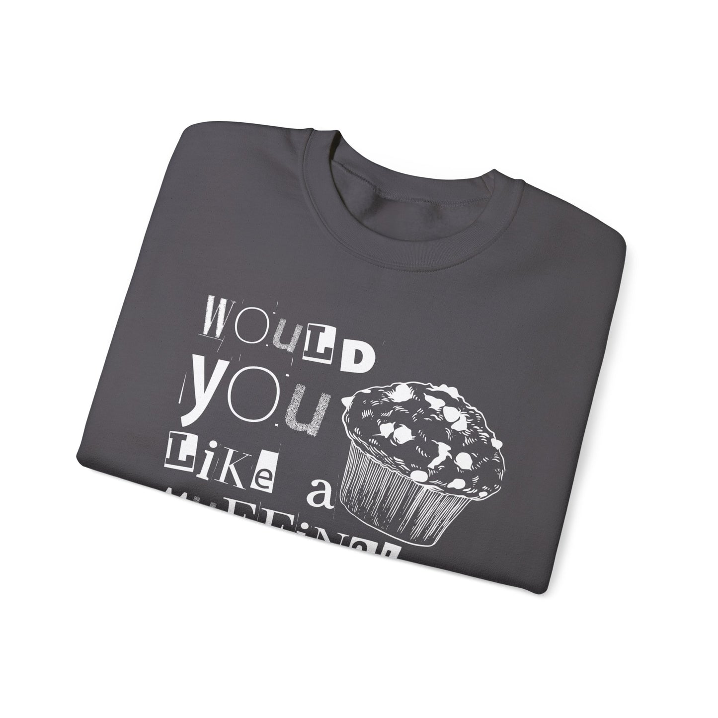 Would You Like a Muffin Sweatshirt (white design)