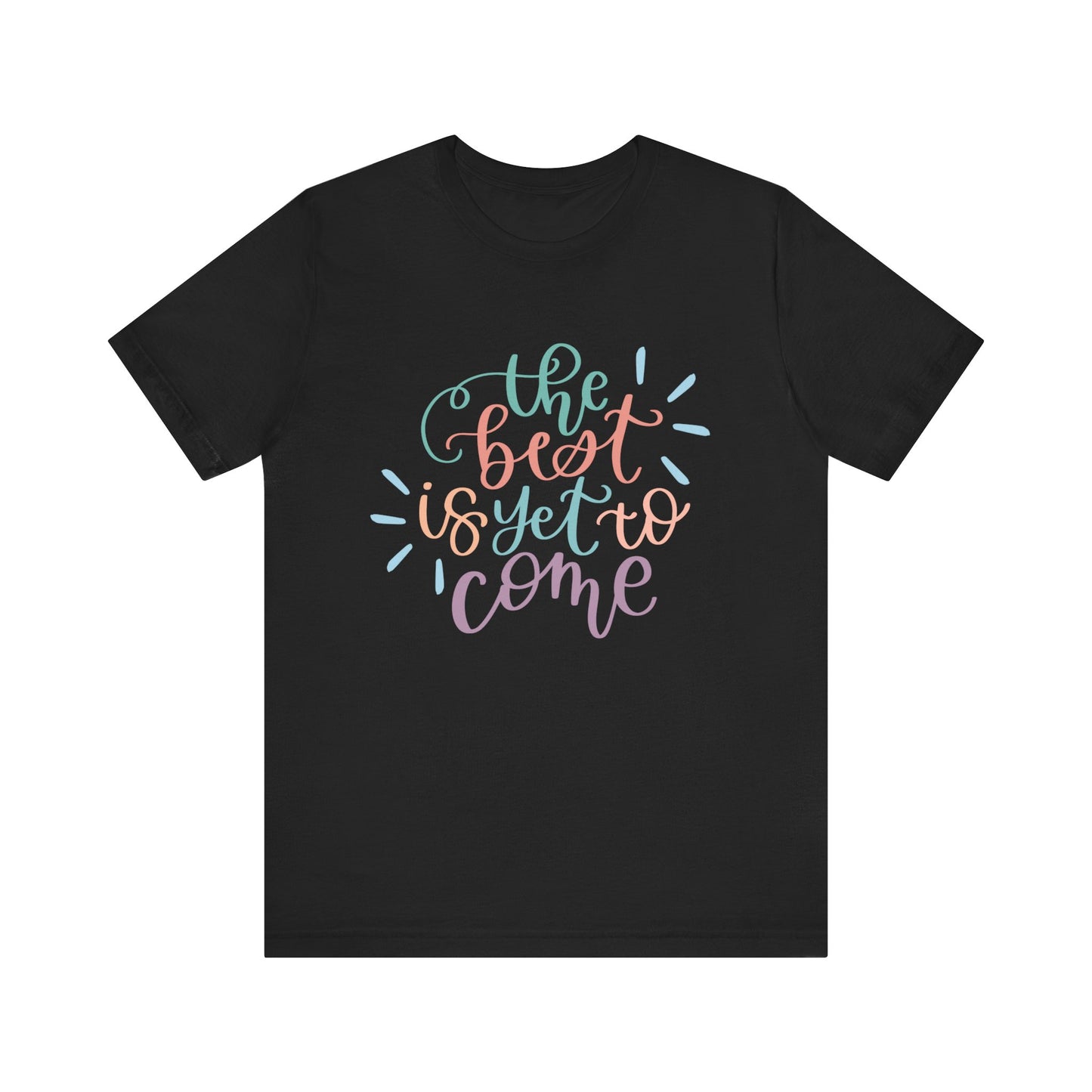 The Best is Yet to Come Tee