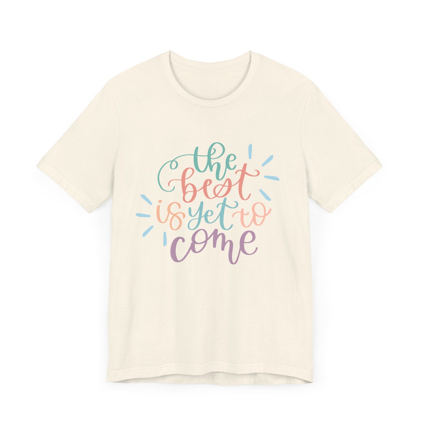 The Best is Yet to Come Tee