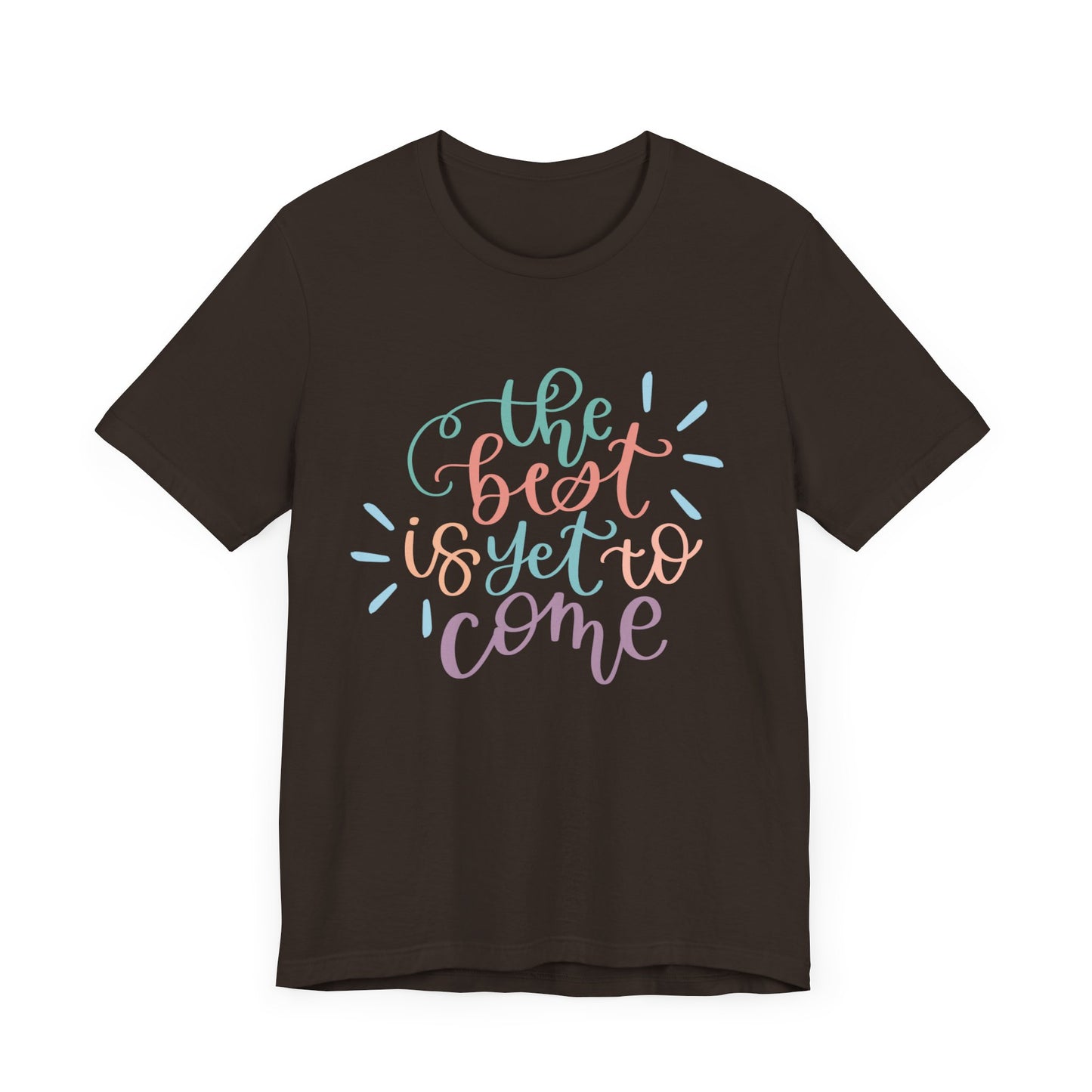 The Best is Yet to Come Tee