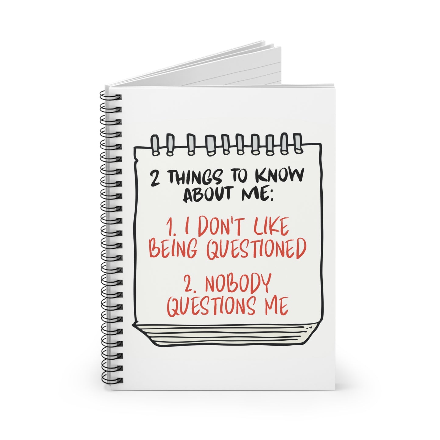 Nobody Questions Me Spiral Notebook