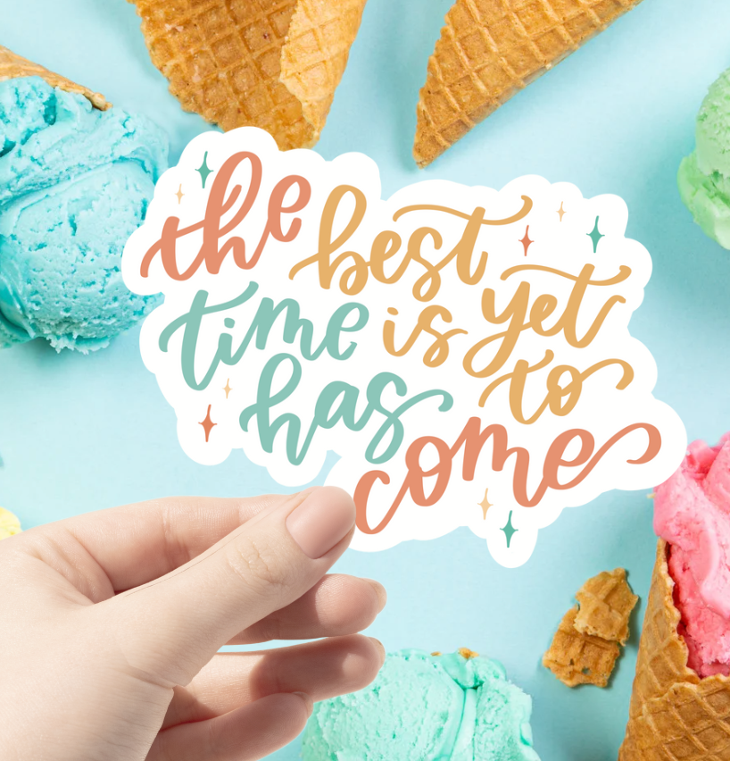 The Time Has (Best is Yet) to Come Sticker
