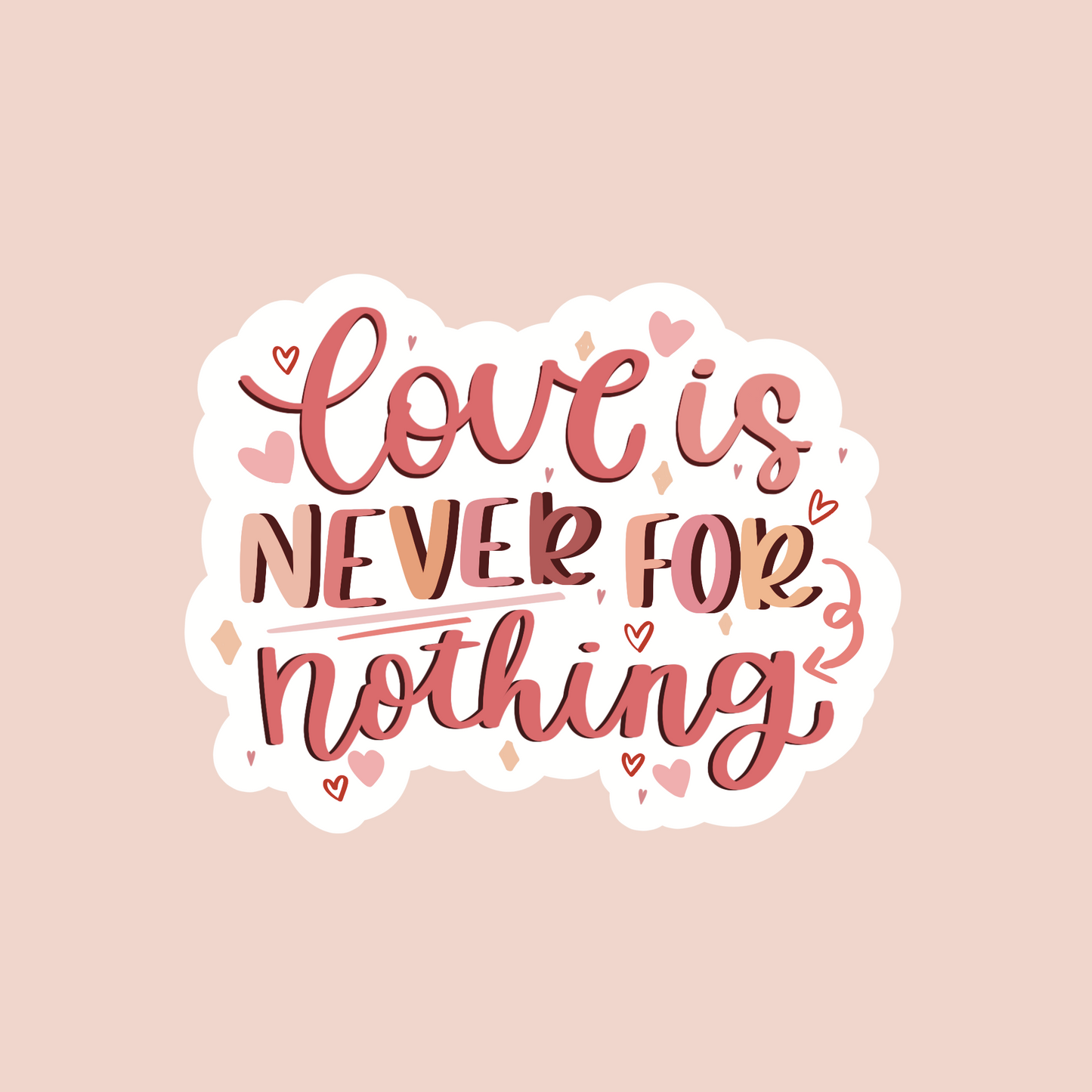 Love is Never for Nothing Sticker
