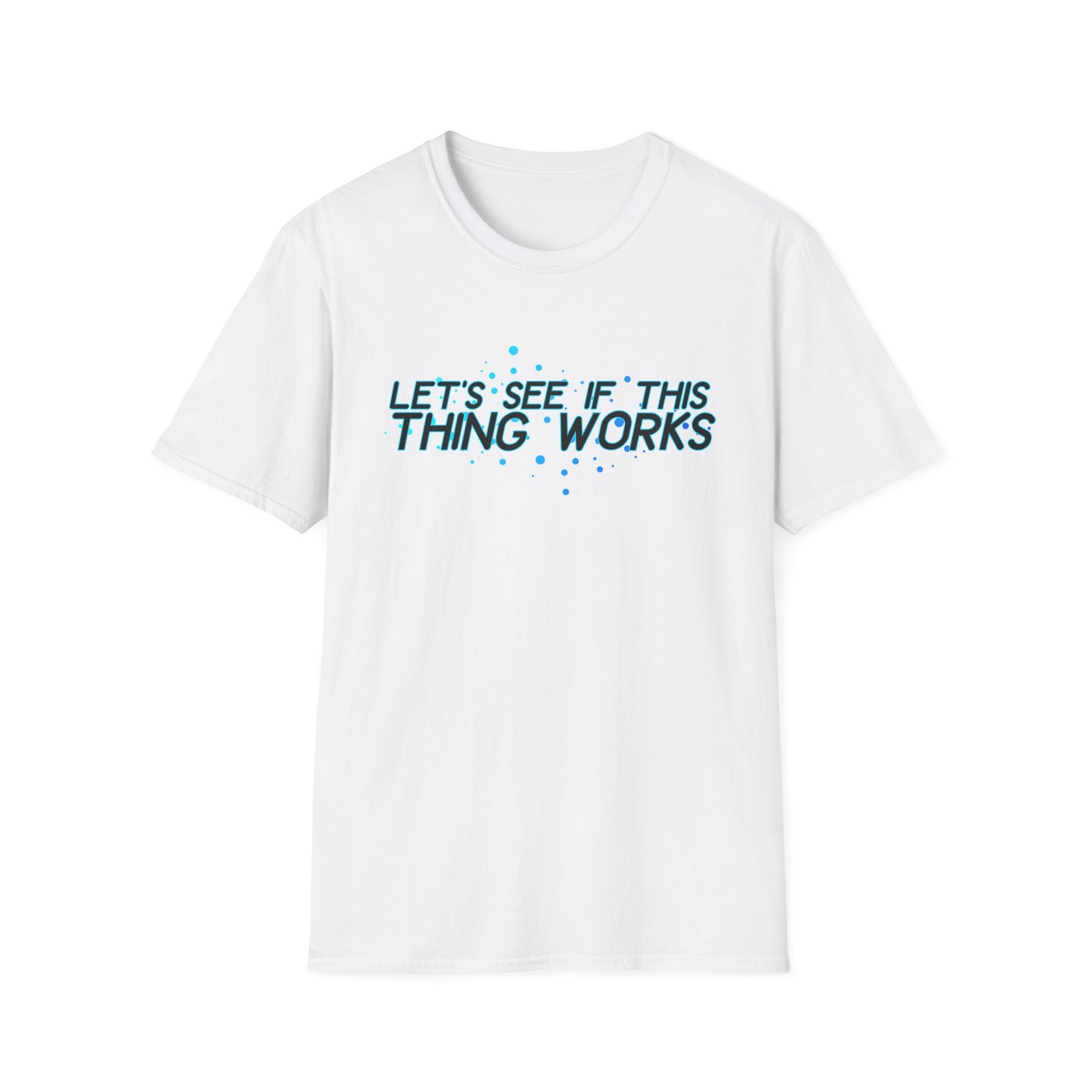 Let's See If This Thing Works Tee