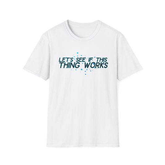 Let's See If This Thing Works Tee