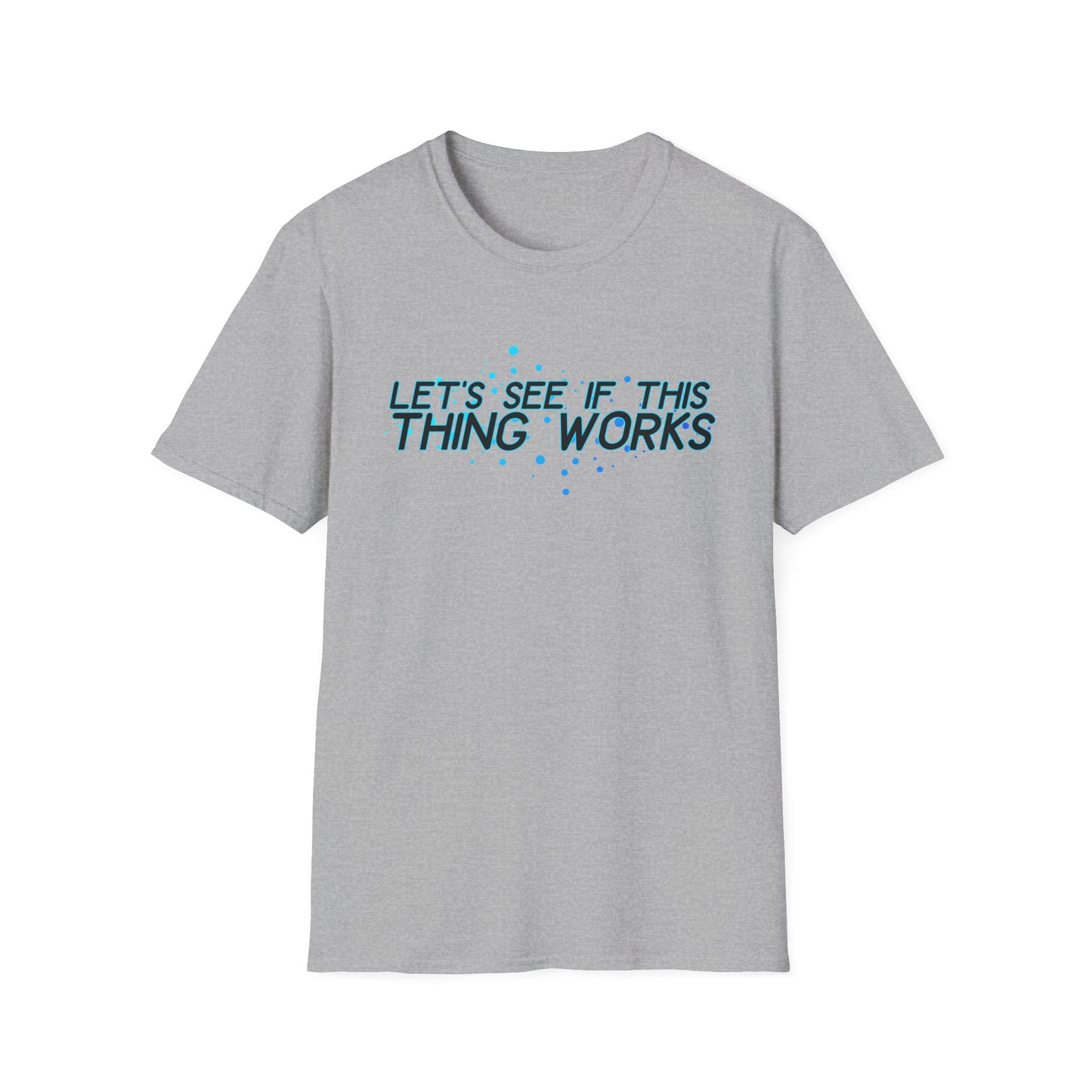 Let's See If This Thing Works Tee