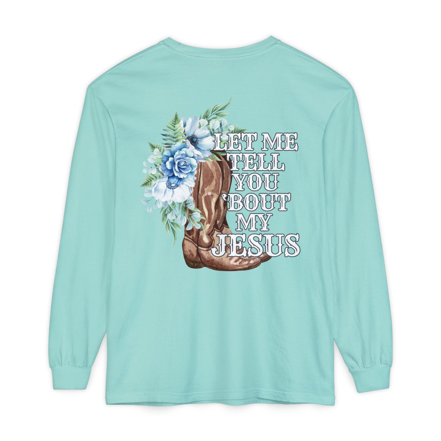 Tell You 'Bout My Jesus Long Sleeve Shirt