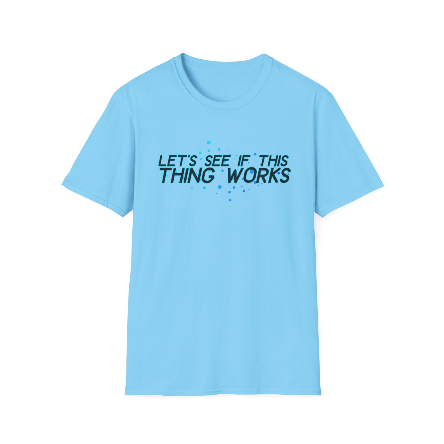 Let's See If This Thing Works Tee