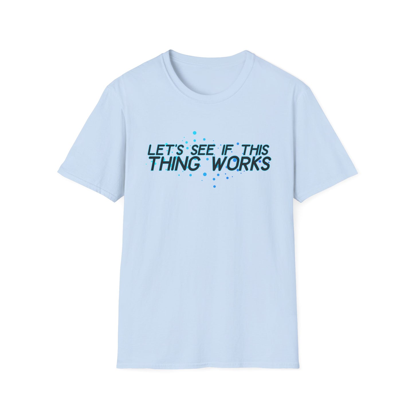 Let's See If This Thing Works Tee