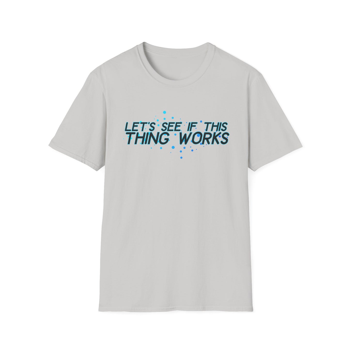 Let's See If This Thing Works Tee