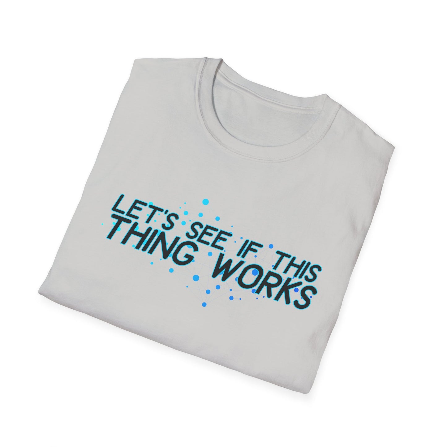 Let's See If This Thing Works Tee