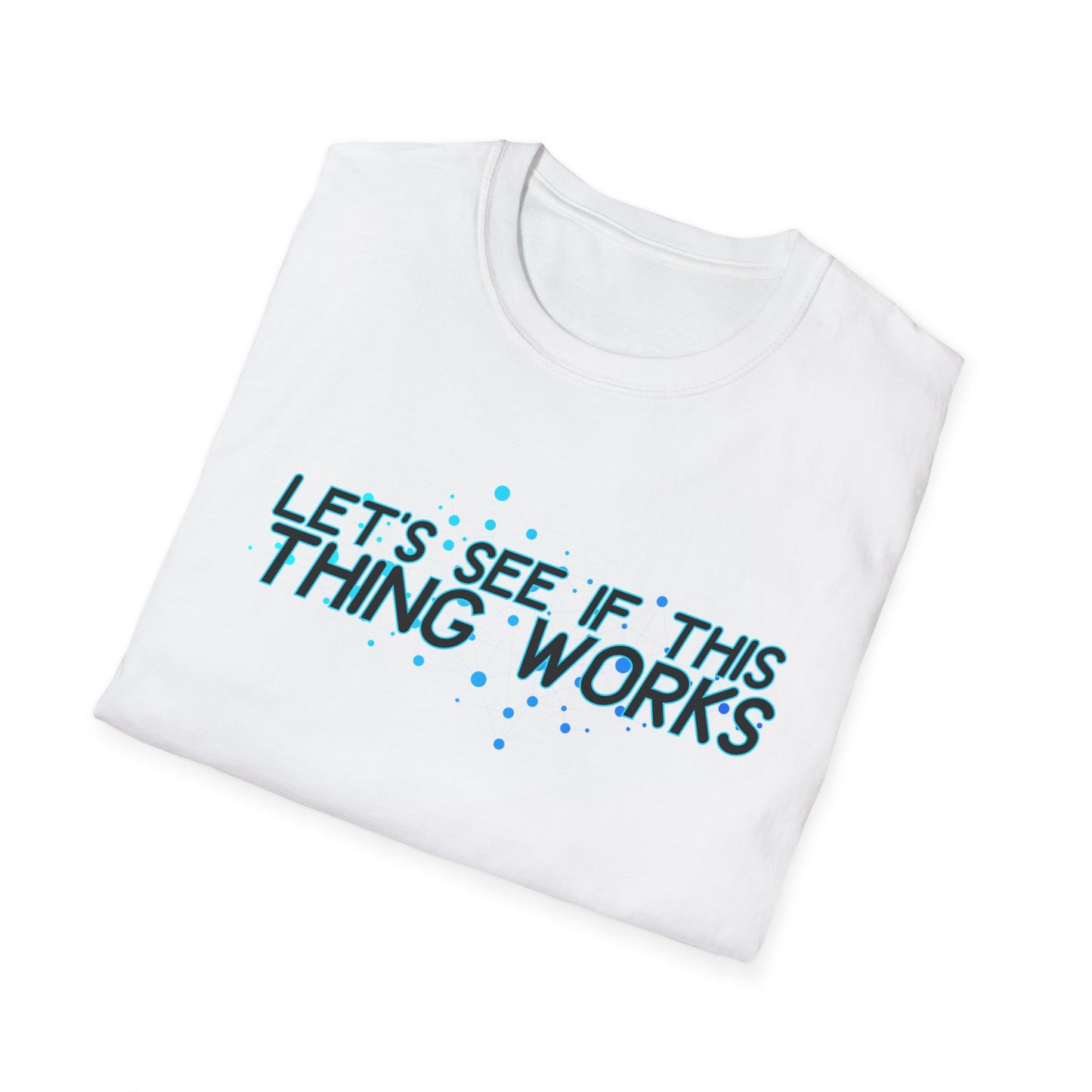 Let's See If This Thing Works Tee