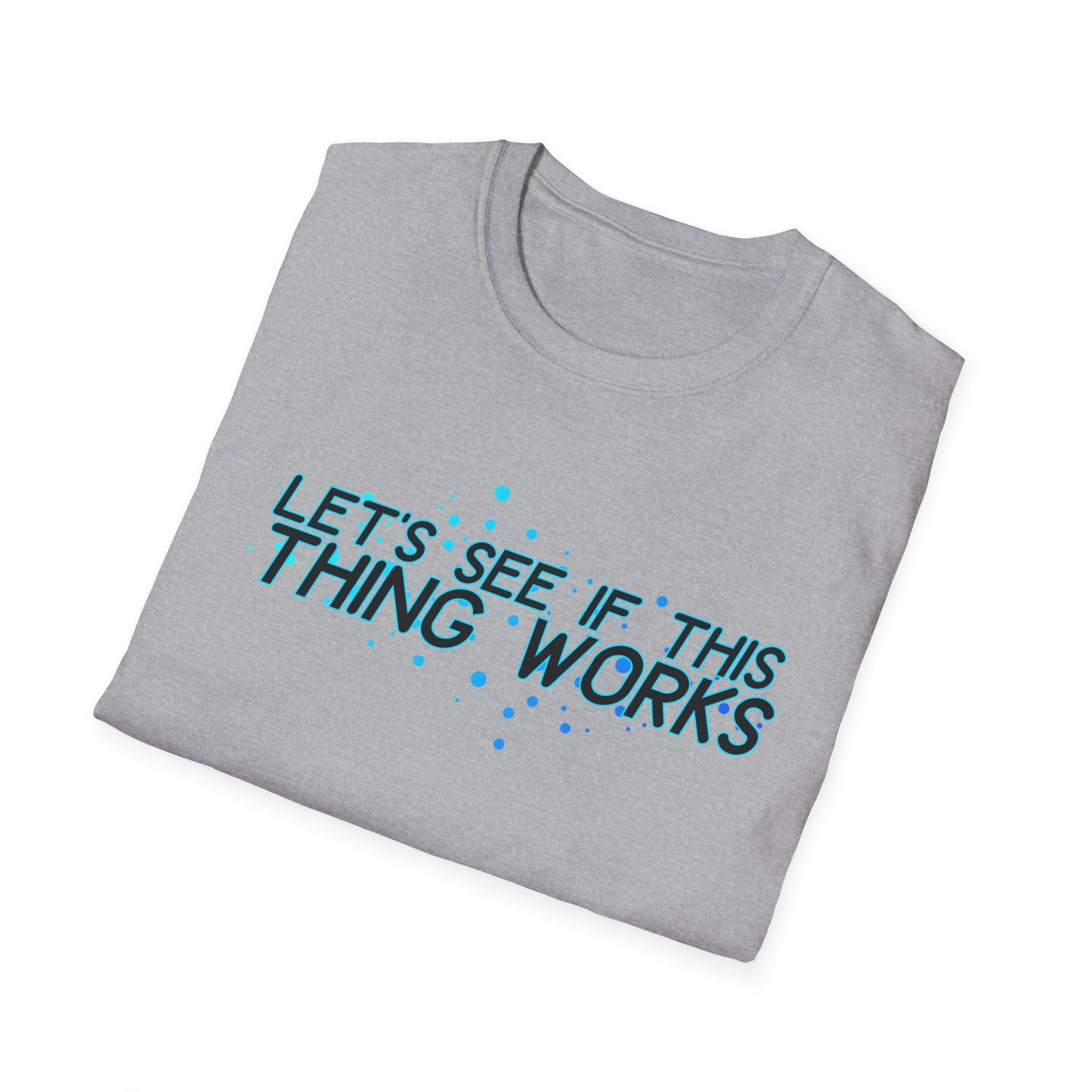 Let's See If This Thing Works Tee