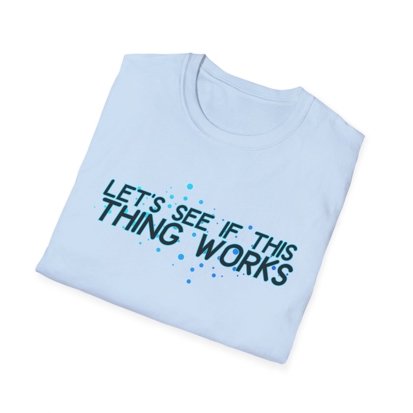 Let's See If This Thing Works Tee