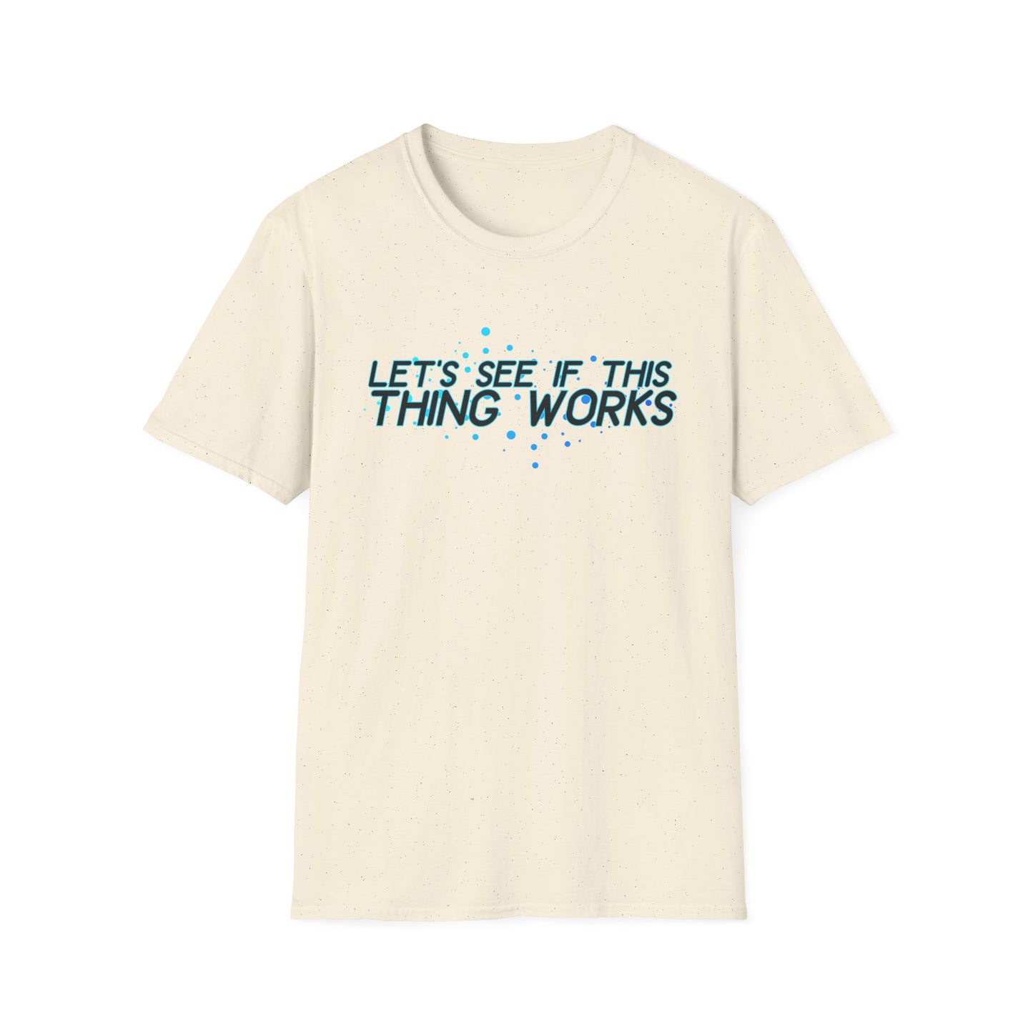 Let's See If This Thing Works Tee
