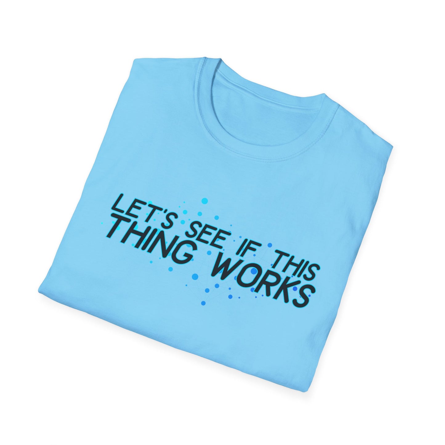 Let's See If This Thing Works Tee