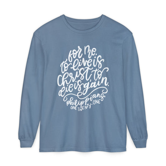 To Live is Christ Comfort Colors Long Sleeve