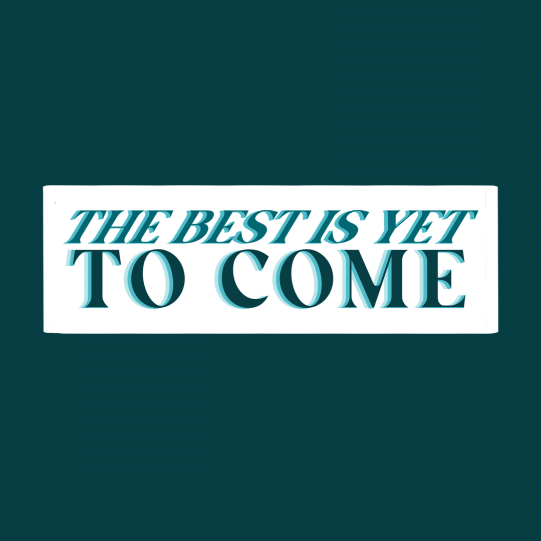 The Best is Yet to Come Stickers