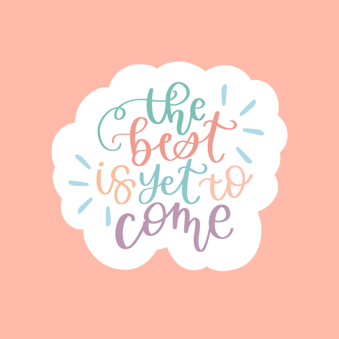 The Best is Yet to Come Stickers